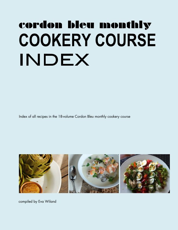 View Cordon Bleu Monthly COOKERY COURSE INDEX by compiled by Eva Wiland