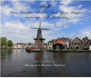 Delft, paris, Versailles, Predefin, Vimy, Ypres, Bruges, Amsterdam, Delft, Rotterdam book cover