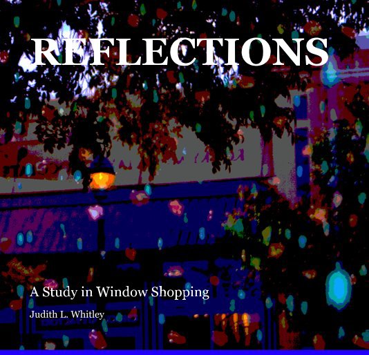 View REFLECTIONS by Judith L. Whitley