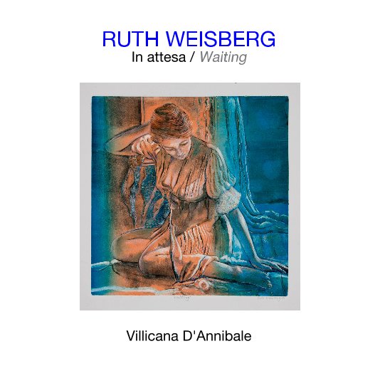 Ver RUTH WEISBERG: In attesa / Waiting por Danielle Villicana D'Annibale