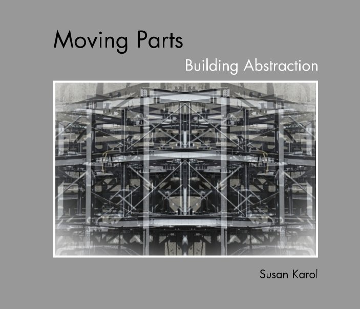 View Moving Parts: Building Abstraction by Susan Karol