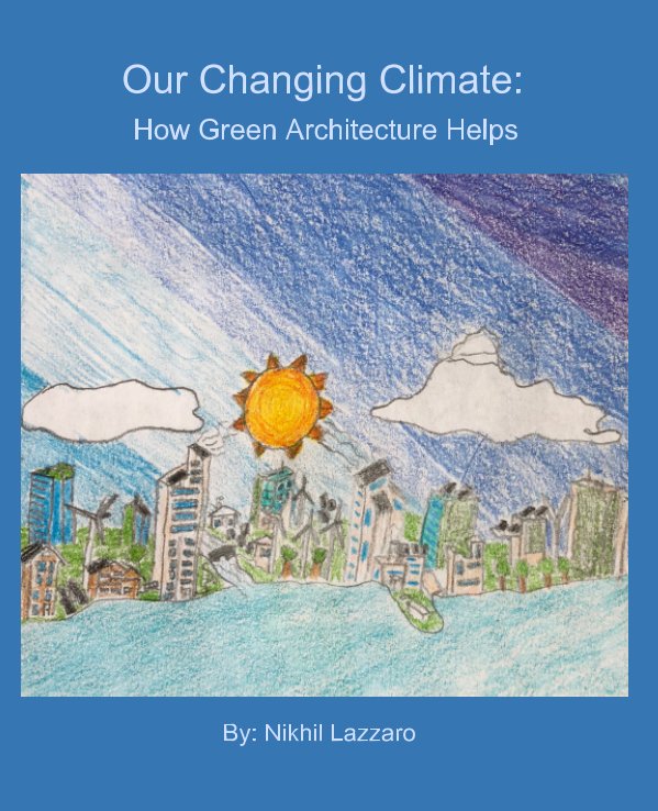View Our Changing Climate: How Green Architecture Helps by Nikhil Lazzaro