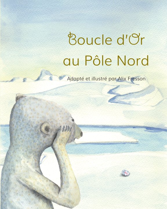 View Boucle d'Or au Pôle Nord by Alix Fresson