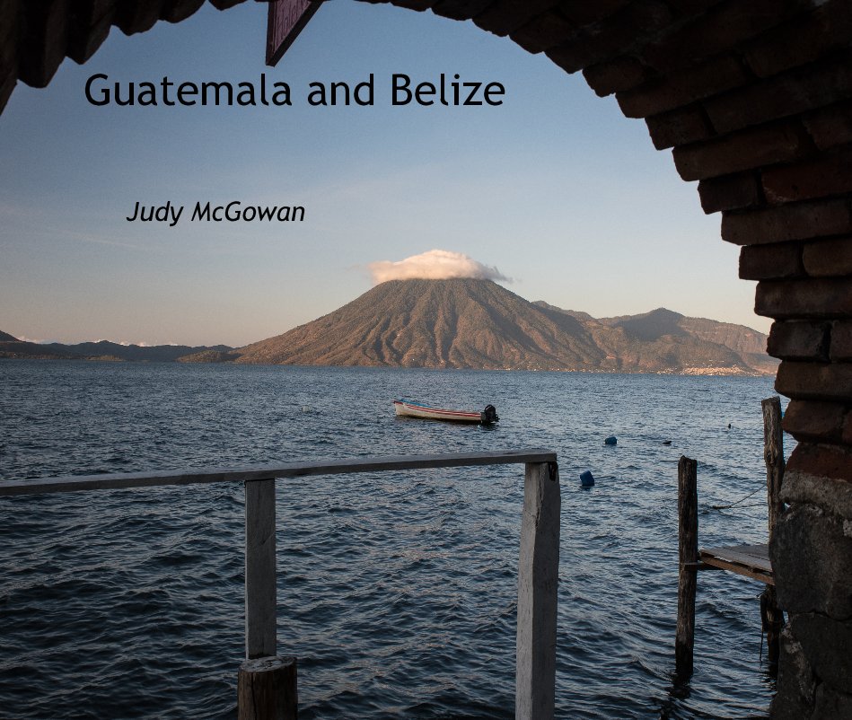 View Guatemala and Belize by Judy McGowan