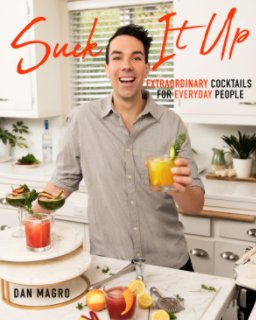 Suck It Up: Extraordinary Cocktails for Everyday People book cover