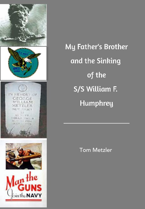 View My Father's Brother and the Sinking of the S/S William F. Humphrey by Tom Metzler