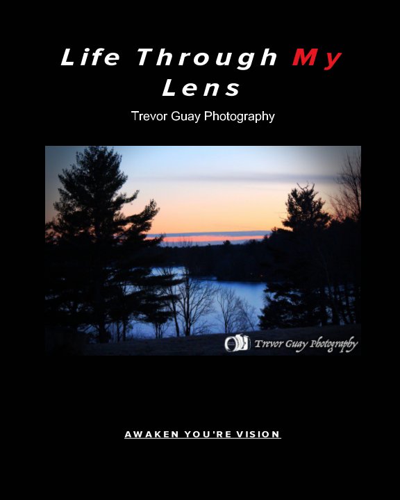 View Life Through The Lens by Trevor Guay