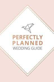 Perfectly Planned Wedding Guide - An 18 month checklist to stress free wedding planning! book cover