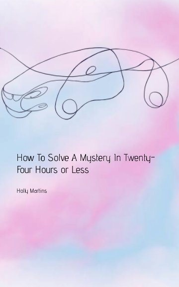 View How To Solve a Mystery in Twenty-Four Hours or Less by Holly Martins