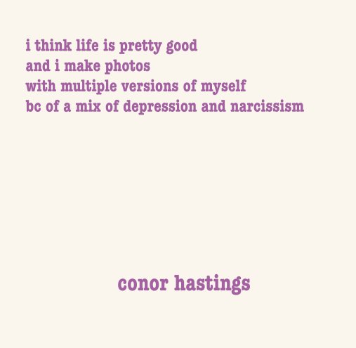 i think life is pretty good and i make photos with multiple versions of myself bc of a mix of depression and narcissism nach conor hastings anzeigen