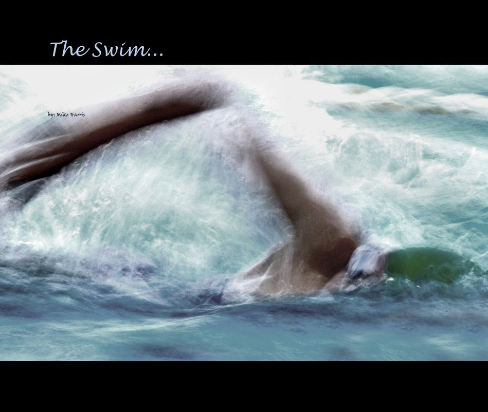View The Swim... by by: Mike Harris