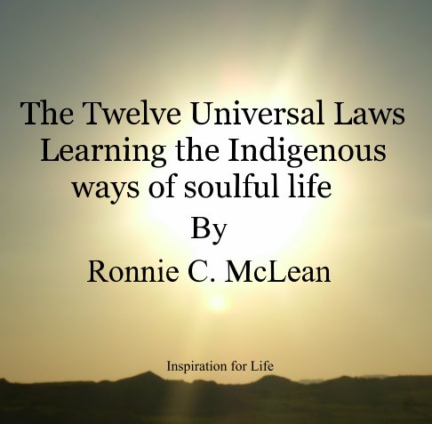 Ver The Twelve Universal Laws Learning the Indigenous ways of soulful life   By Ronnie C. McLean por RonnIe  C. McLean
