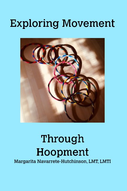 View Exploring Movement Through Hoopment by Margarita Navarrete-Hutchinson