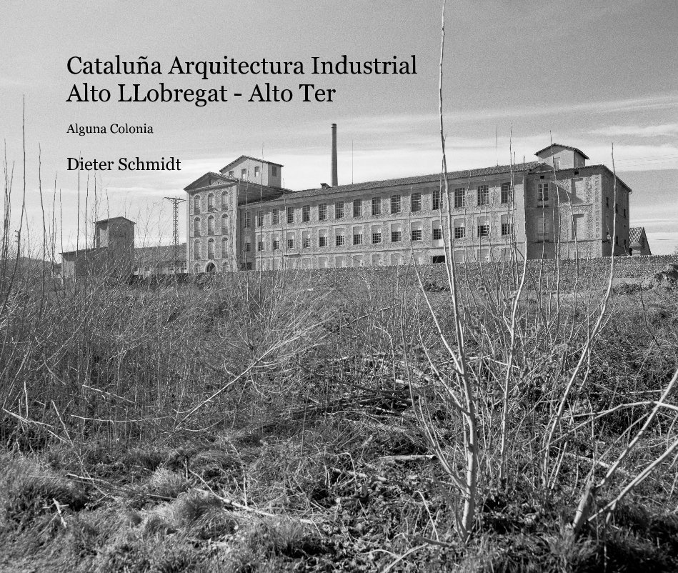 Visualizza Cataluña Arquitectura Industrial Alto LLobregat - Alto Ter Alguna Colonia di Dieter Schmidt