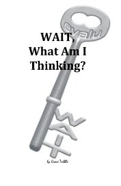 WAIT, What Am I Thinking? book cover