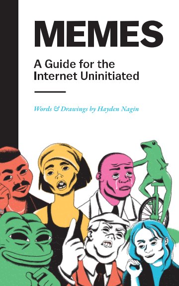 Bekijk MEMES: A Guide for the Internet Uninitiated op Hayden Nagin