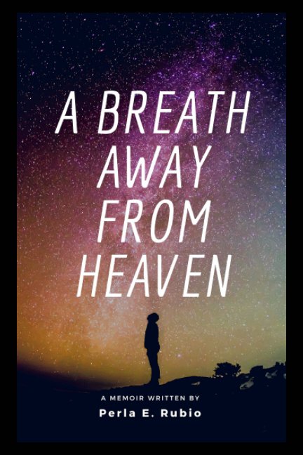 Visualizza A Breath Away From Heaven di Perla E. Rubio