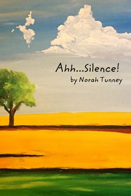 View Ahh...Silence by Norah Tunney