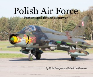 Polish Air Force Present and future airpower By Erik Bruijns and Mark de Greeuw book cover