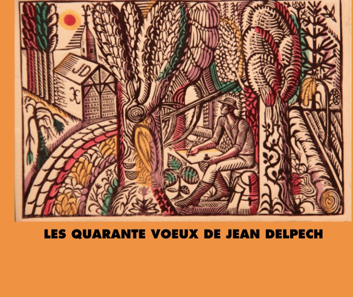 Les quarante voeux de Jean Delpech  by Brigitte A Delpech 