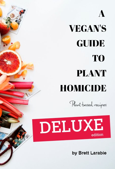 View A Vegan's Guide to Plant Homicide (Deluxe Edition) by Brett Larabie
