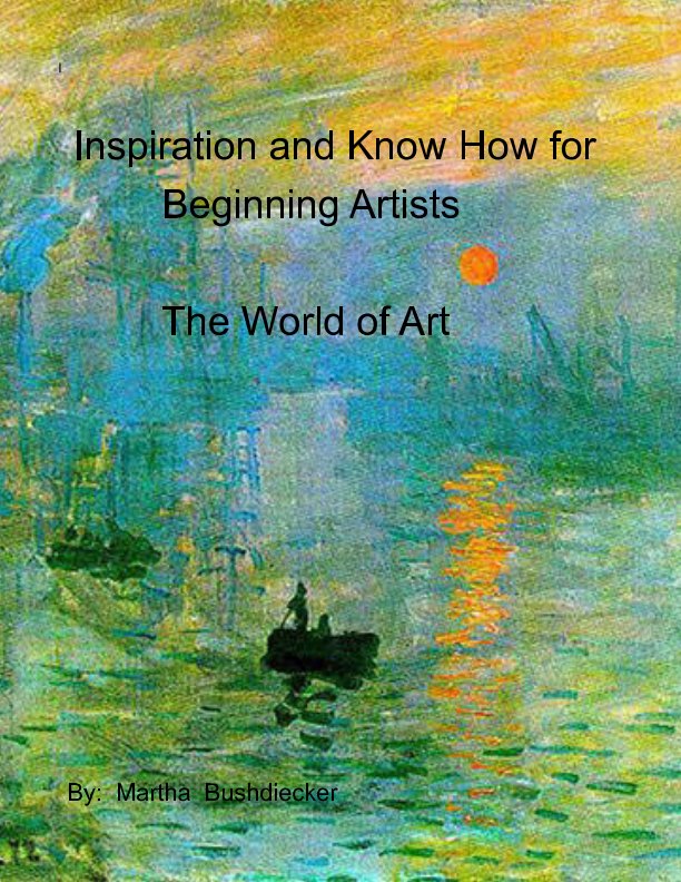 View Inspiration and Know How for Beginning Artists by Martha Bushdiecker