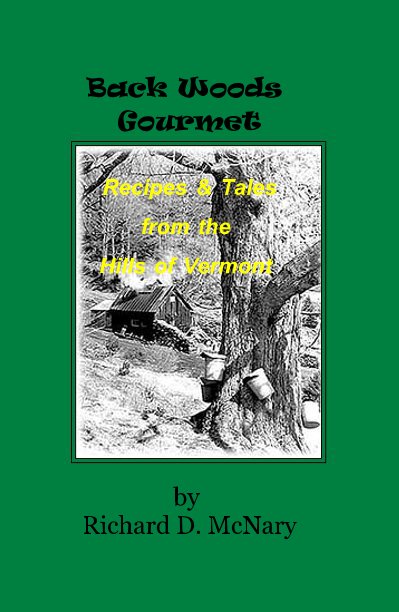 Back Woods Gourmet Recipes & Tales from the Hills of Vermont nach Richard D. McNary anzeigen