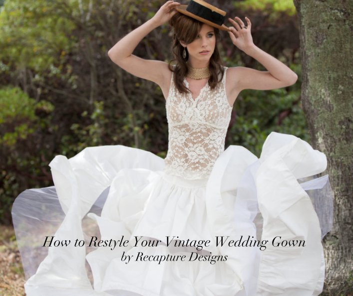 View How to Restyle Your Vintage Wedding Gown by Recapture Designs