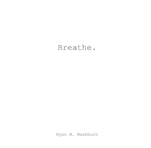 Bekijk Breathe. op Ryan M. Washburn