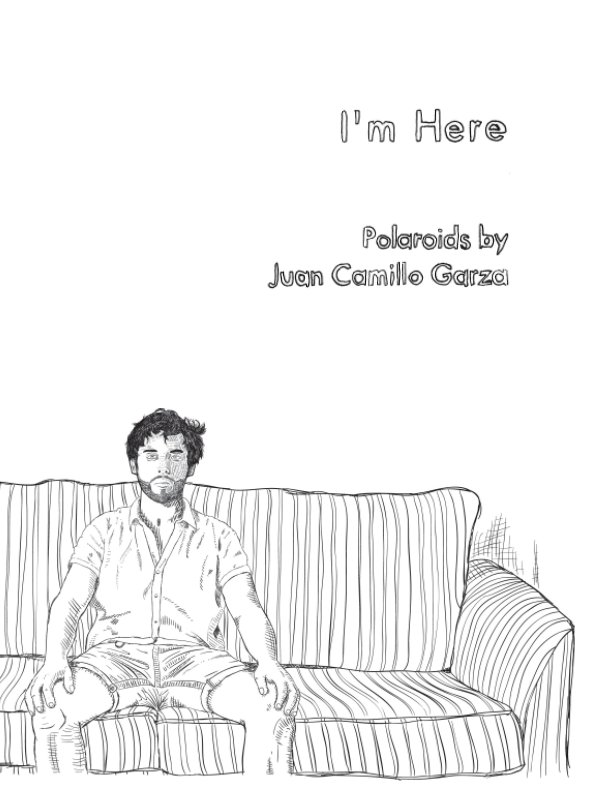 Visualizza I'm Here di Juan Camillo Garza