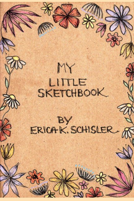Visualizza My Little Sketchbook di Erica K. Schisler