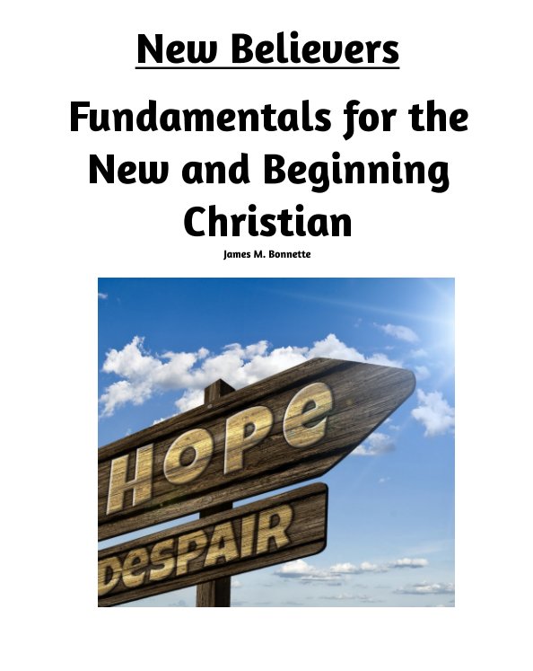 New Believers - Fundamentals for the New and Beginning Christian nach James M. Bonnette anzeigen