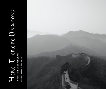 Here, There be Dragons Taiwan, China and Hong Kong book cover