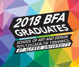 2018 BFA Graduates, School of Art and Design, NYS College of Ceramics at Alfred University book cover