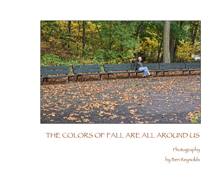 View THE COLORS OF FALL ARE ALL AROUND US by Ben Reynolds