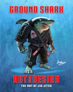 Ground Shark Designs:  The Art of Jiu Jitsu book cover