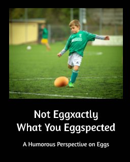 Not Eggxactly What You Eggspected book cover