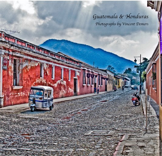 View Guatemala & Honduras by Vincent Demers