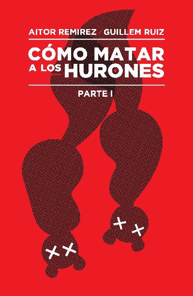Ver CÃ³mo Matar A Los Hurones, Parte I por Aitor Remirez & Guille Ruiz