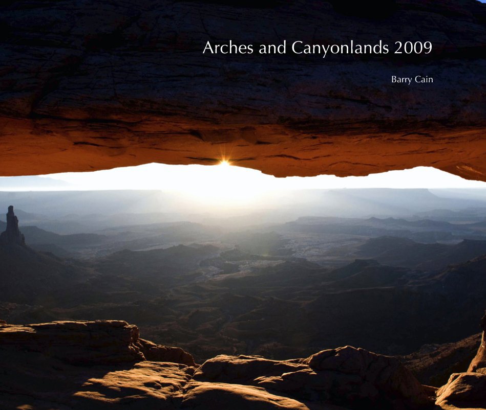 View Arches and Canyonlands 2009 by Barry Cain