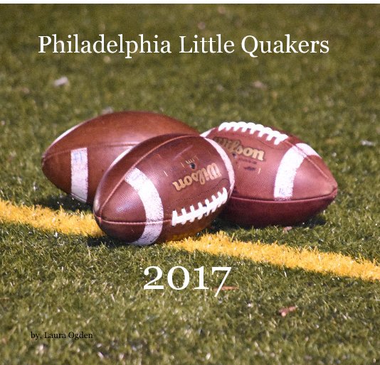 View Philadelphia Little Quakers 2017 by by, Laura Ogden
