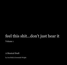 feel this shit...don't just hear it Volume 1 book cover