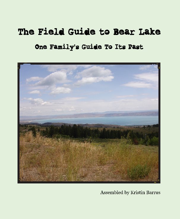 View The Field Guide to Bear Lake by Assembled by Kristin Barrus