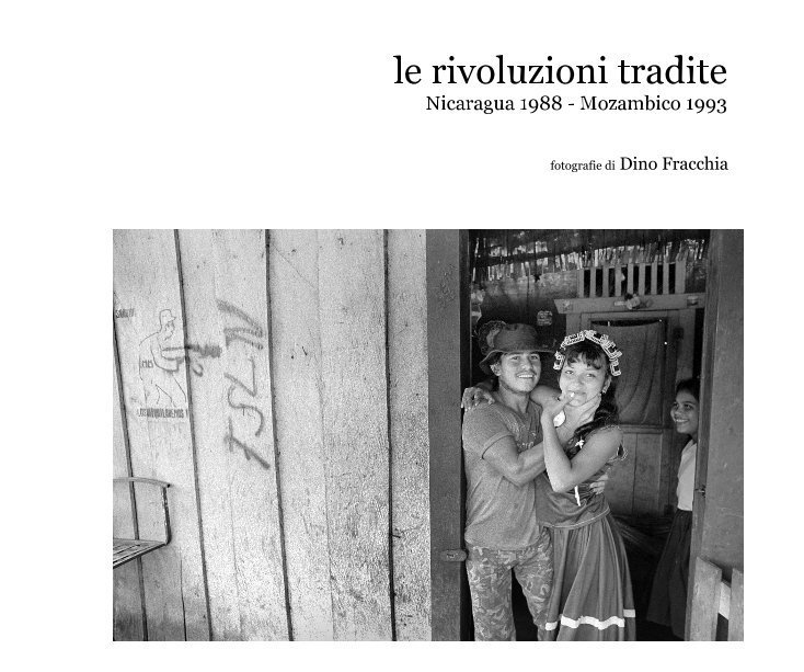 Ver le rivoluzioni tradite por fotografie di Dino Fracchia