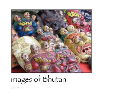 images of Bhutan

A very special thanks to Terry Marbach for sharing this wonderful journey with me.  I will always remember the trip as a time when I got to know and understand you as a person--someone I admire and respect deeply. book cover
