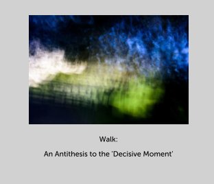 Walk: An Antithesis to the Decisive Moment book cover