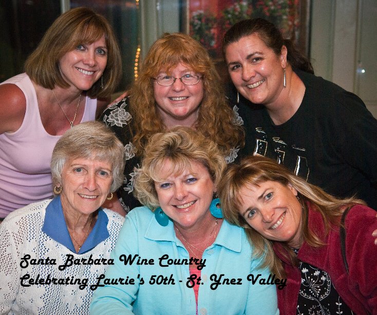 Santa Barbara Wine Country Celebrating Lauries 50th - St Ynez Valley nach Laurie Lovelady anzeigen