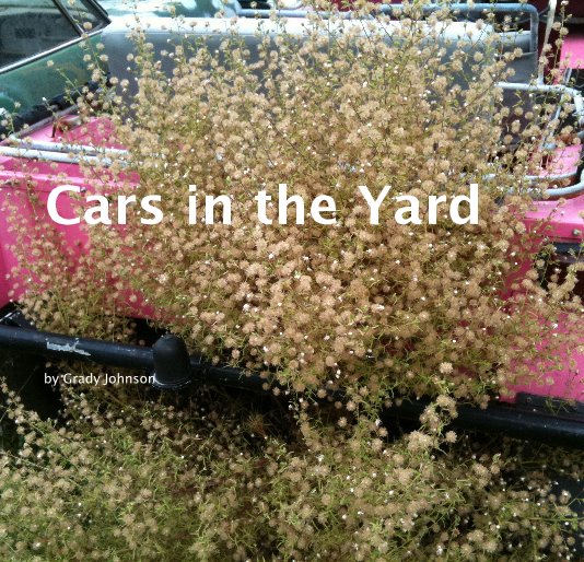 View Cars in the Yard by Grady Johnson
