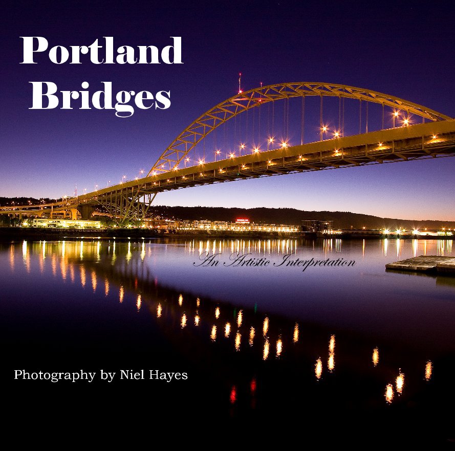 View Portland Oregon Bridges by Photography and Text by Niel Hayes