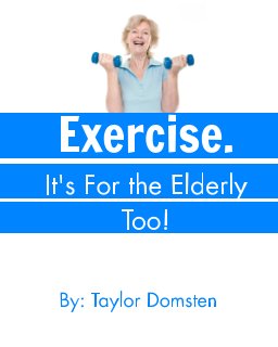 Exercise. It's For the Elderly Too! book cover